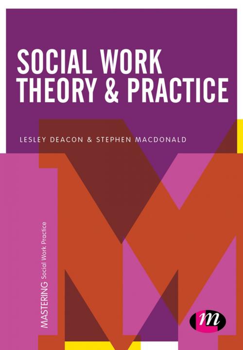 Cover of the book Social Work Theory and Practice by Lesley Deacon, Stephen J Macdonald, SAGE Publications