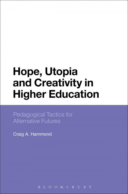 Cover of the book Hope, Utopia and Creativity in Higher Education by Dr Craig A. Hammond, Bloomsbury Publishing