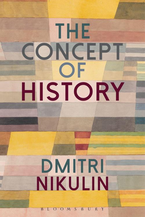 Cover of the book The Concept of History by Professor Dmitri Nikulin, Bloomsbury Publishing