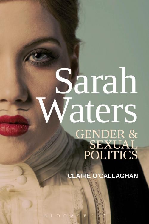 Cover of the book Sarah Waters: Gender and Sexual Politics by Dr Claire O’Callaghan, Bloomsbury Publishing