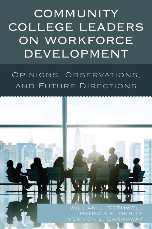 Cover of the book Community College Leaders on Workforce Development by William J. Rothwell, Patrick E. Gerity, Vernon L. Carraway, Rowman & Littlefield Publishers