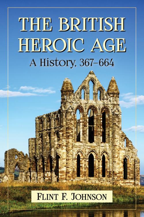 Cover of the book The British Heroic Age by Flint F. Johnson, McFarland & Company, Inc., Publishers