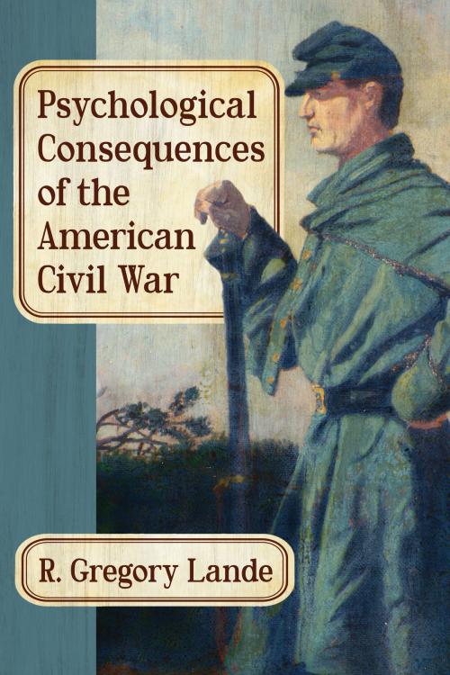 Cover of the book Psychological Consequences of the American Civil War by R. Gregory Lande, McFarland & Company, Inc., Publishers