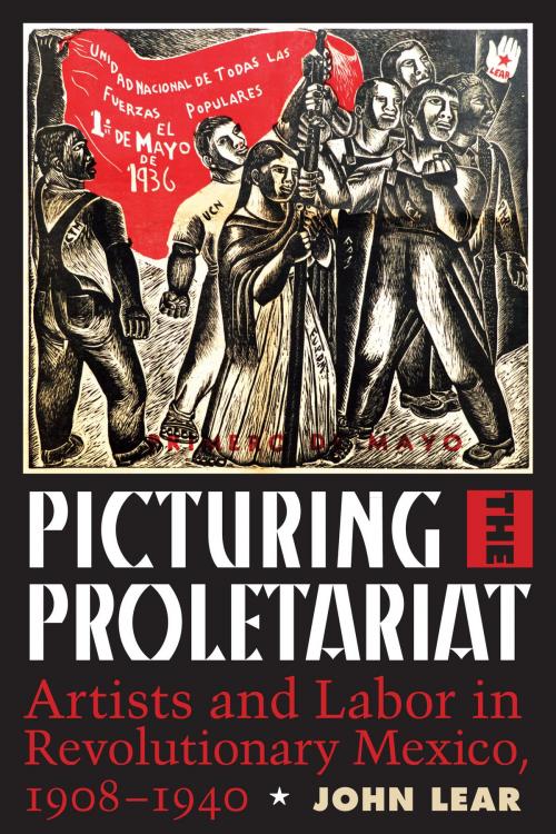 Cover of the book Picturing the Proletariat by John Lear, University of Texas Press