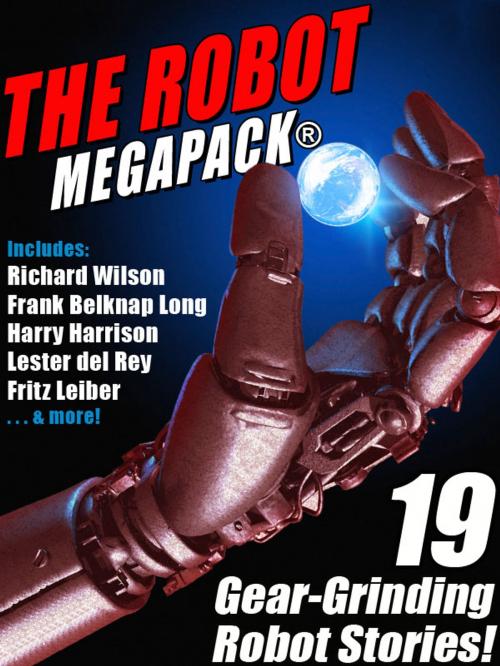 Cover of the book The Robot MEGAPACK® by Fritz Leiber, Harry Harrison, Lester del Rey, Richard Wilson, Philip K. Dick, Wildside Press LLC