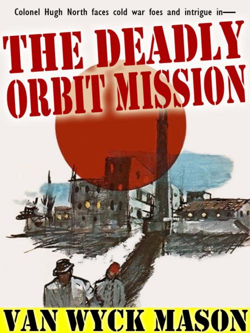Cover of the book The Deadly Orbit Mission by Van Wyck Mason, Wildside Press LLC