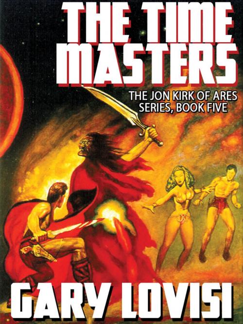 Cover of the book The Time Masters: Jon Kirk of Ares, Book 5 by Gary Lovisi, Wildside Press LLC
