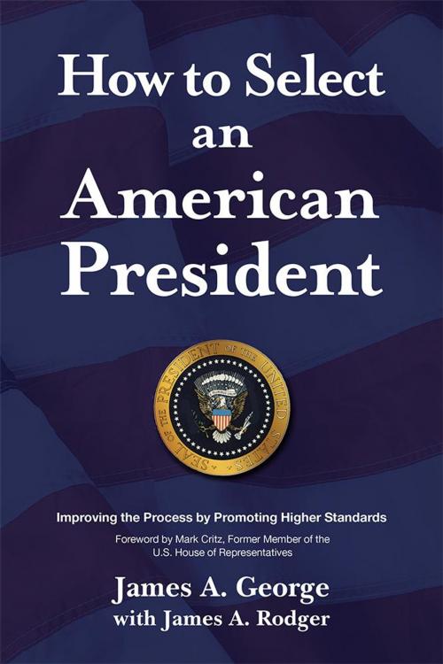 Cover of the book How to Select an American President by James A. George, Archway Publishing