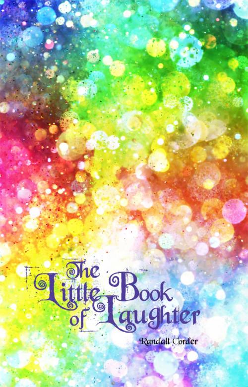 Cover of the book The Little Book of Laughter by Randall Corder, Dorrance Publishing