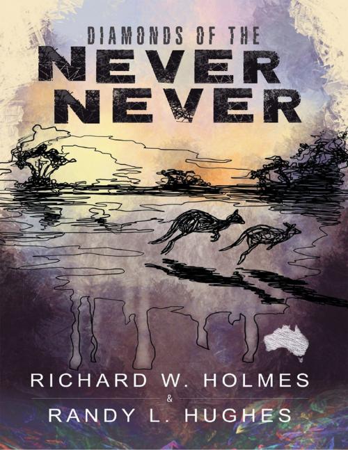 Cover of the book Diamonds of the Never Never by Richard W. Holmes, Randy L. Hughes, Lulu Publishing Services