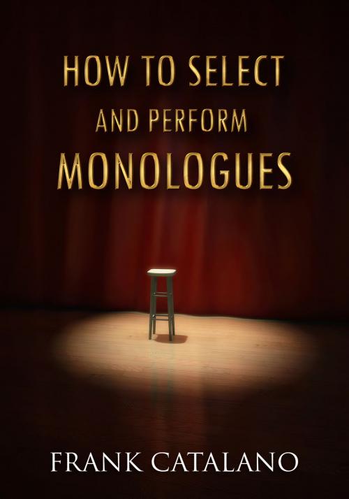 Cover of the book How to Select and Perform Monologues by Frank Catalano, BookBaby