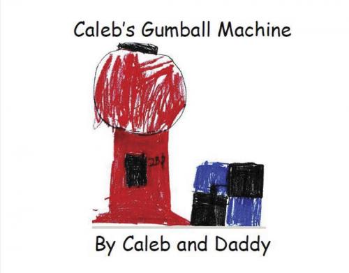 Cover of the book Caleb's Gumball Machine by Caleb Kitterman, Darron Kitterman, BookBaby