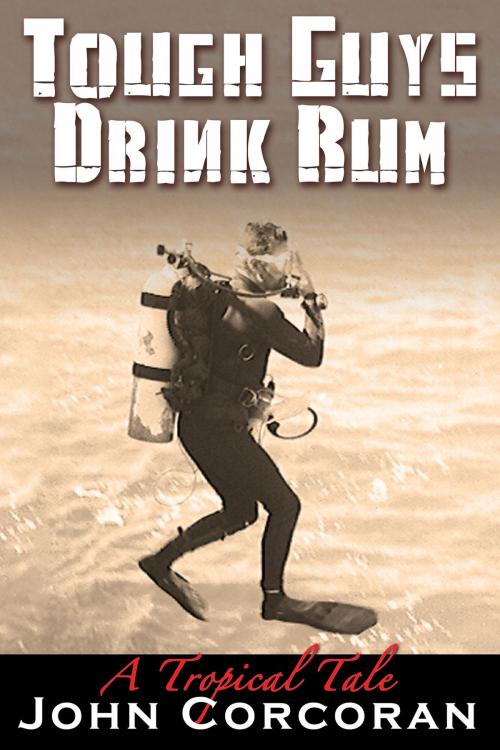 Cover of the book Tough Guys Drink Rum by John Corcoran, BookBaby