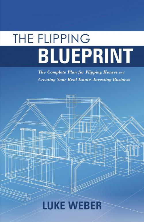 Cover of the book The Flipping Blueprint by Luke Weber, BookBaby