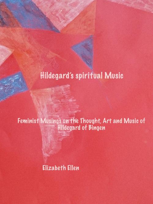Cover of the book Hildegard's Spiritual Music by Elizabeth  Ellen, BookBaby