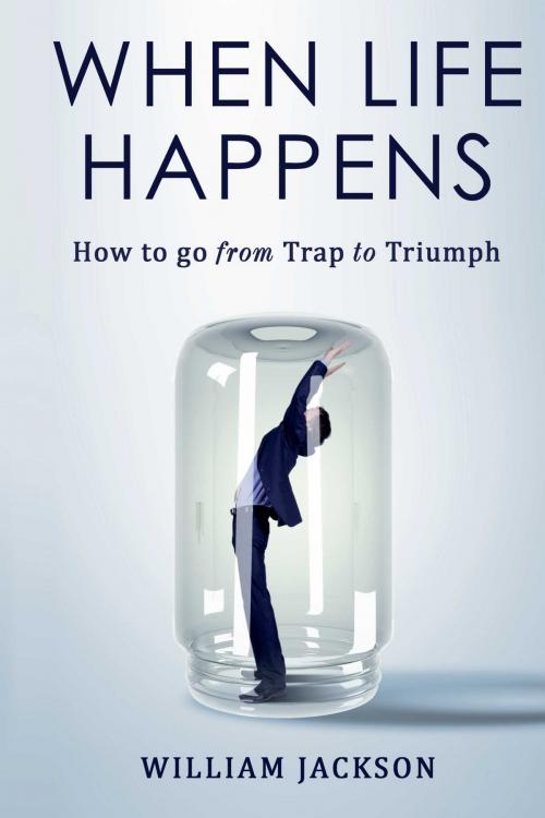 Cover of the book When Life Happens by William Jackson, BookBaby