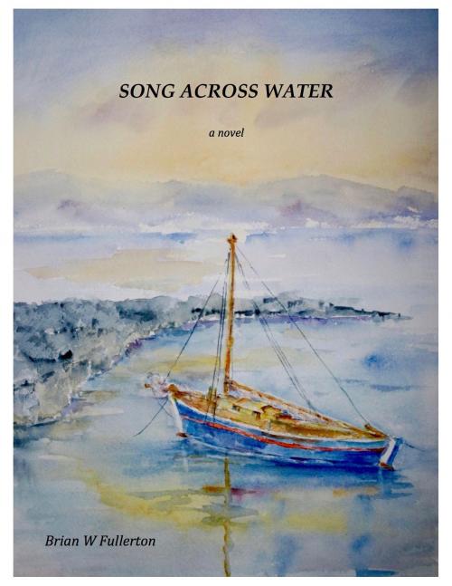Cover of the book Song Across Water by Brian W Fullerton, BookBaby