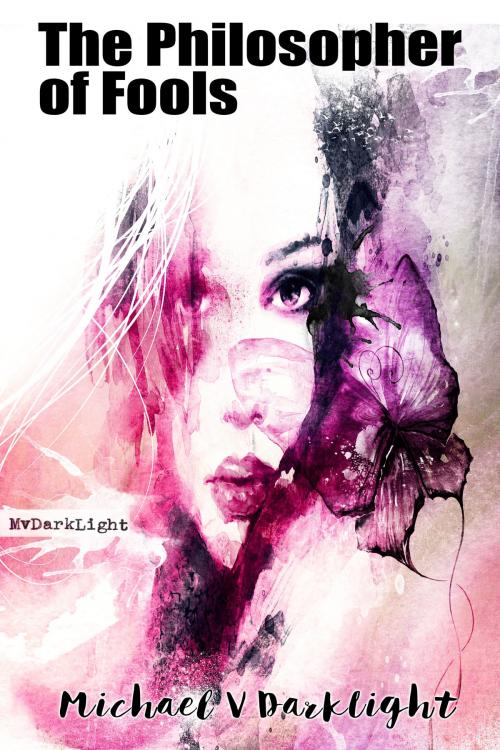 Cover of the book The Philosopher of Fools by Michael V DarkLight, House of Darklight
