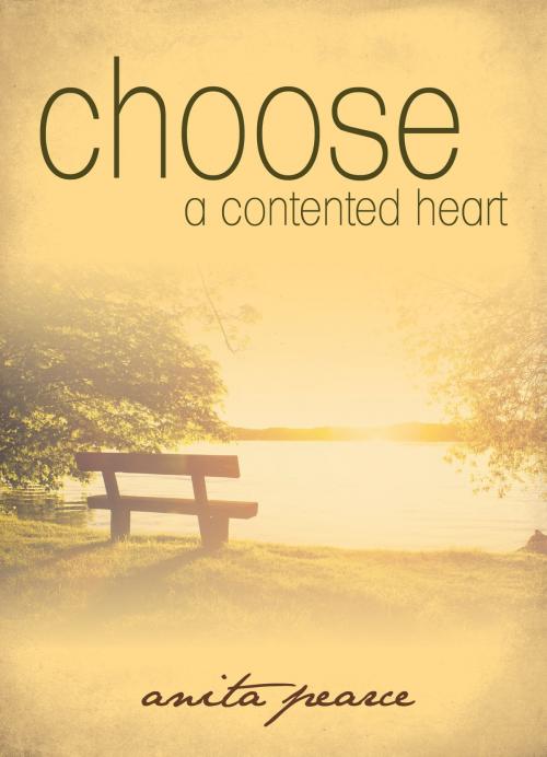 Cover of the book Choose a Contented Heart by Anita Pearce, Word Alive Press