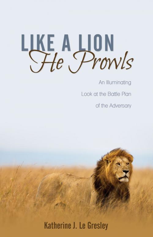 Cover of the book Like a Lion He Prowls by Katherine J. Le Gresley, Word Alive Press