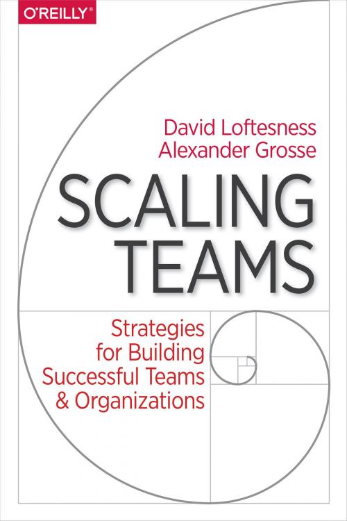 Cover of the book Scaling Teams by Alexander Grosse, David Loftesness, O'Reilly Media