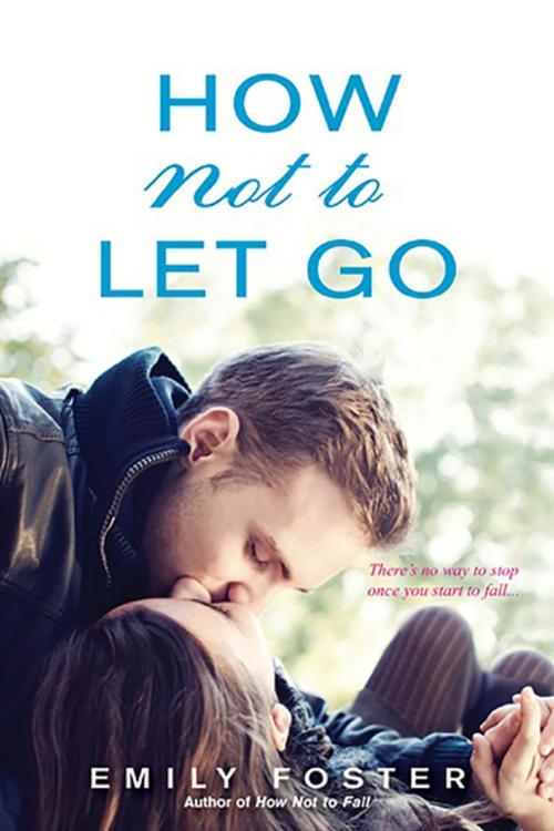 Cover of the book How Not to Let Go by Emily Foster, Kensington Books