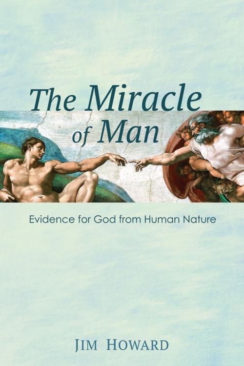 Cover of the book The Miracle of Man by Jim Howard, Wipf and Stock Publishers