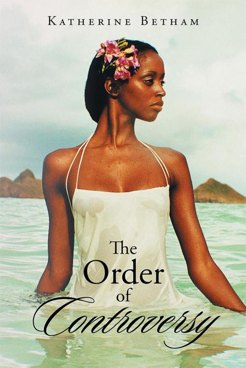 Cover of the book The Order of Controversy by Katherine Betham, Xlibris NZ