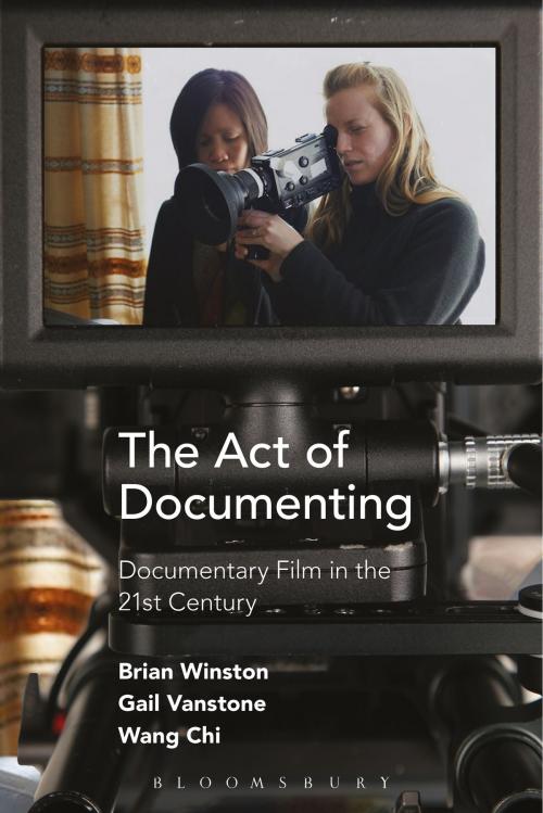 Cover of the book The Act of Documenting by Brian Winston, Dr Gail Vanstone, Mr. Wang Chi, Bloomsbury Publishing