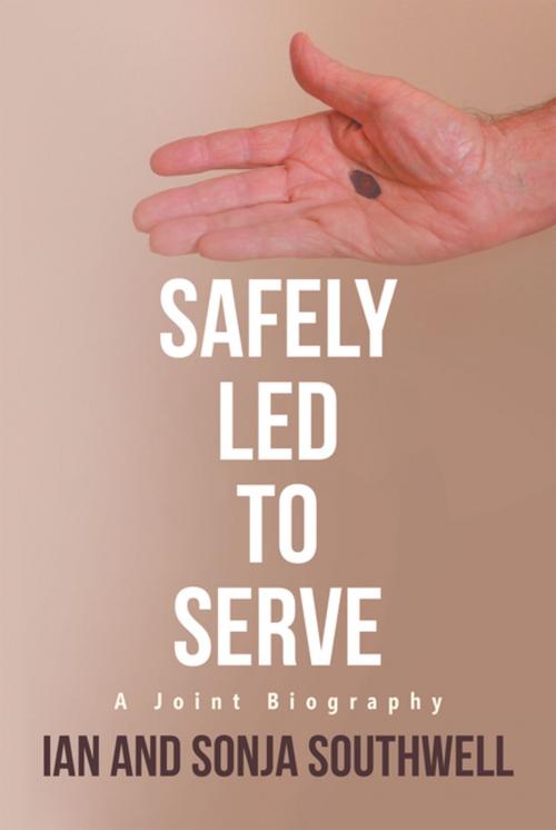 Cover of the book Safely Led to Serve by Ian Southwell, Sonja Southwell, Balboa Press AU