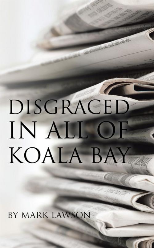Cover of the book Disgraced in All of Koala Bay by Mark Lawson, Balboa Press AU