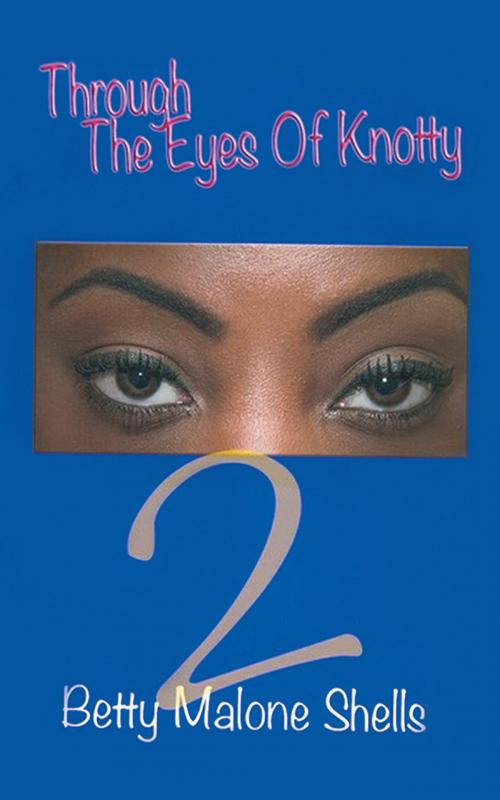 Cover of the book Through the Eyes of Knotty 2 by Betty Malone Shells, AuthorHouse