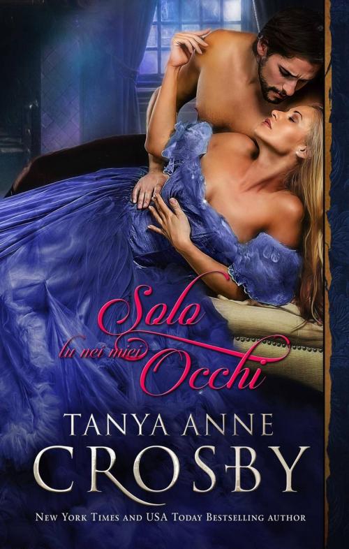 Cover of the book Solo tu nei miei occhi by Tanya Anne Crosby, Oliver-Heber Books