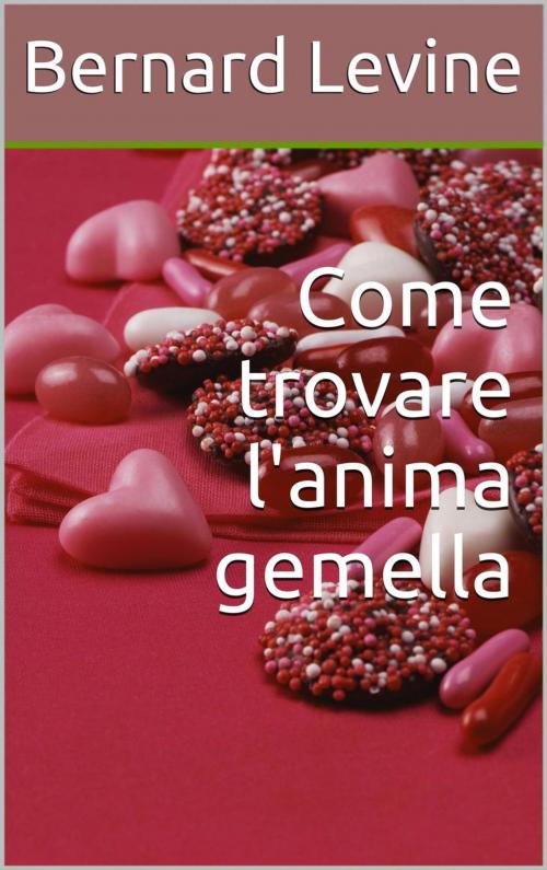 Cover of the book Come trovare l'anima gemella by Bernard Levine, Babelcube Inc.