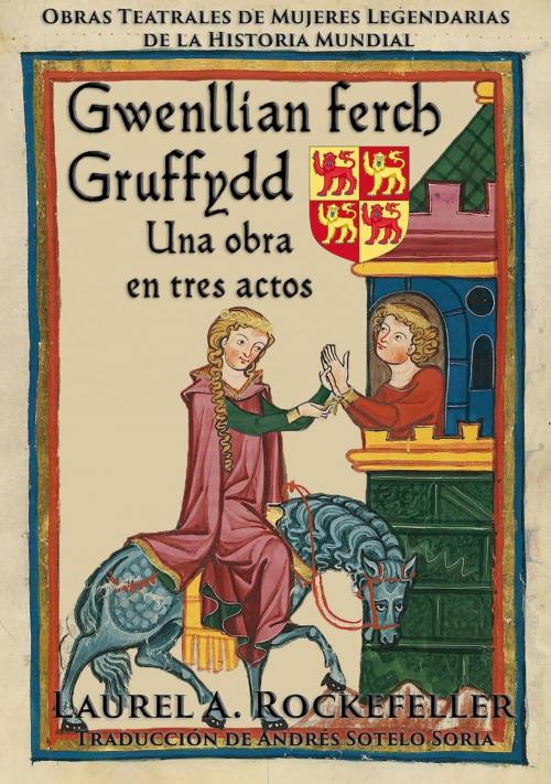 Cover of the book Gwenllian ferch Gruffydd: Una obra en tres actos by Laurel A. Rockefeller, Laurel A. Rockefeller Books