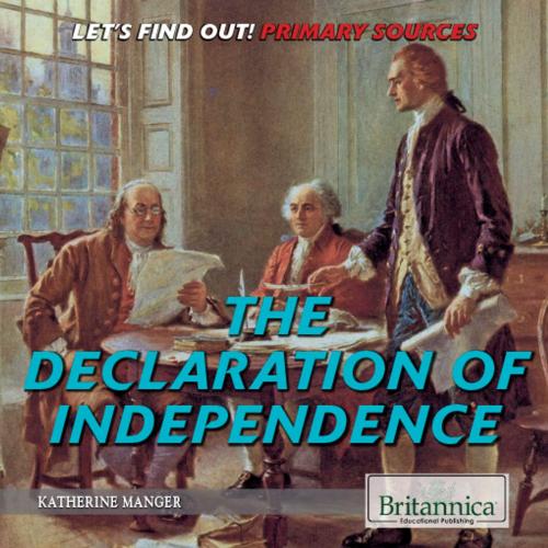 Cover of the book The Declaration of Independence by Katherine Manger, Britannica Educational Publishing