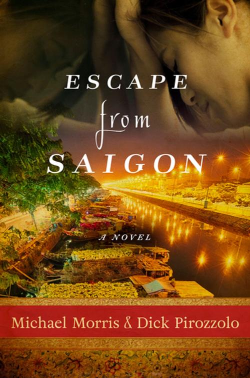 Cover of the book Escape from Saigon by Michael Morris, Dick Pirozzolo, Skyhorse Publishing