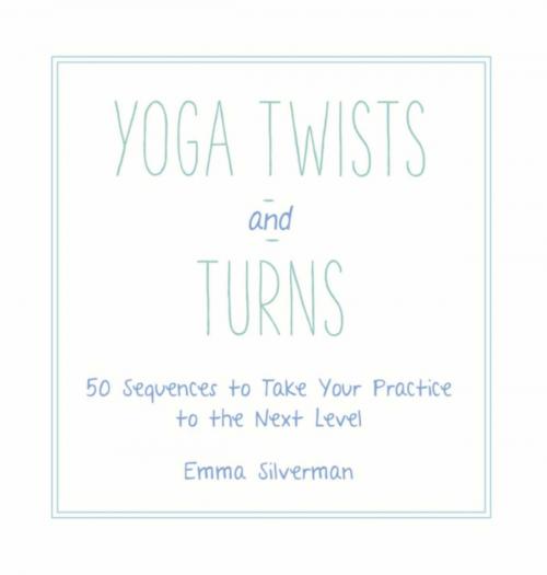 Cover of the book Yoga Twists and Turns by Emma Silverman, Skyhorse