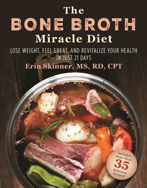 Cover of the book The Bone Broth Miracle Diet by Erin Skinner, Skyhorse