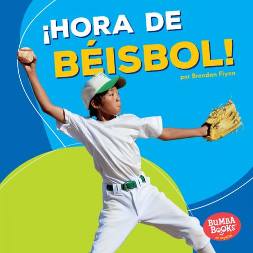 Cover of the book ¡Hora de béisbol! (Baseball Time!) by Brendan Flynn, Lerner Publishing Group