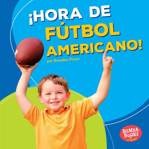 Cover of the book ¡Hora de fútbol americano! (Football Time!) by Brendan Flynn, Lerner Publishing Group