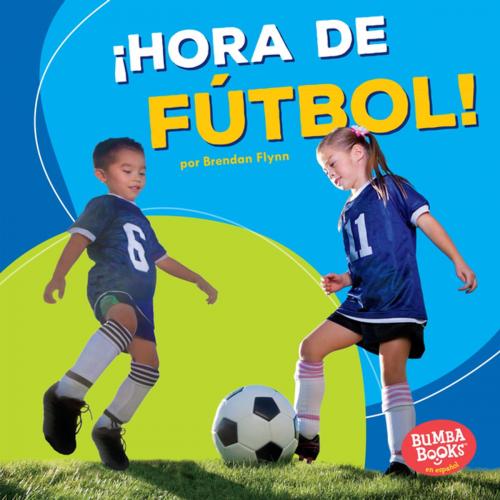 Cover of the book ¡Hora de fútbol! (Soccer Time!) by Brendan Flynn, Lerner Publishing Group