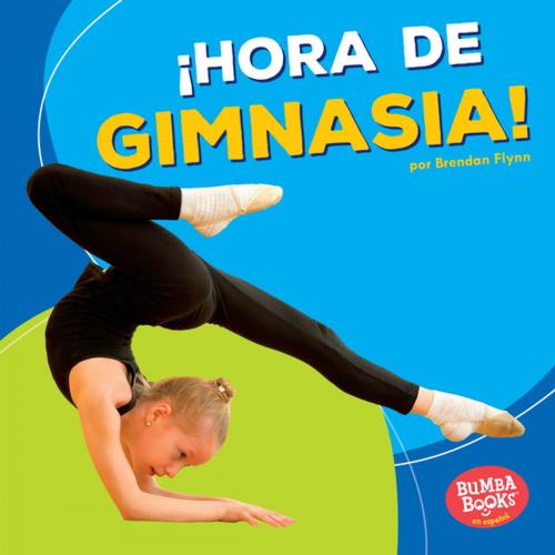 Cover of the book ¡Hora de gimnasia! (Gymnastics Time!) by Brendan Flynn, Lerner Publishing Group