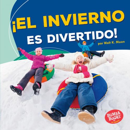 Cover of the book ¡El invierno es divertido! (Winter Is Fun!) by Walt K. Moon, Lerner Publishing Group