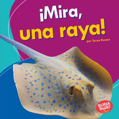 Cover of the book ¡Mira, una raya! (Look, a Ray!) by Tessa Kenan, Lerner Publishing Group