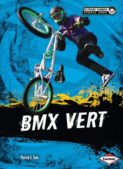 Cover of the book BMX Vert by Patrick G. Cain, Lerner Publishing Group