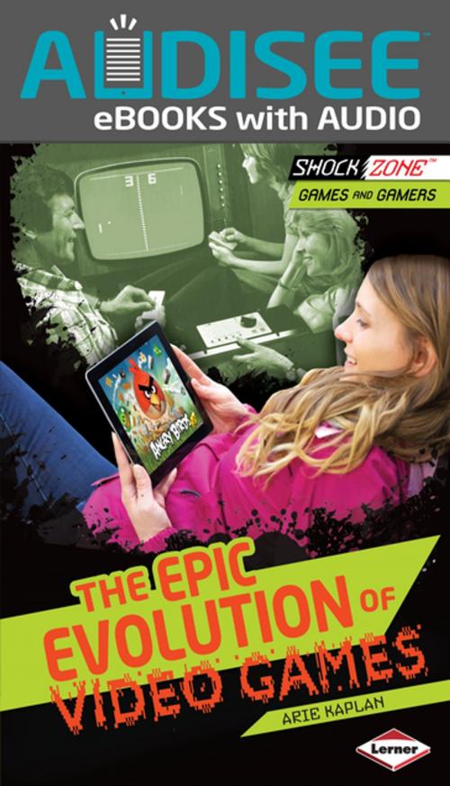 Cover of the book The Epic Evolution of Video Games by Arie Kaplan, Lerner Publishing Group