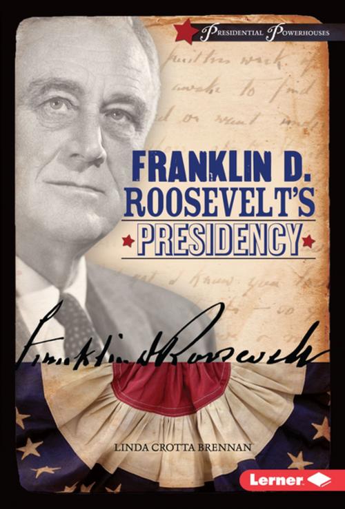 Cover of the book Franklin D. Roosevelt's Presidency by Linda Crotta Brennan, Lerner Publishing Group
