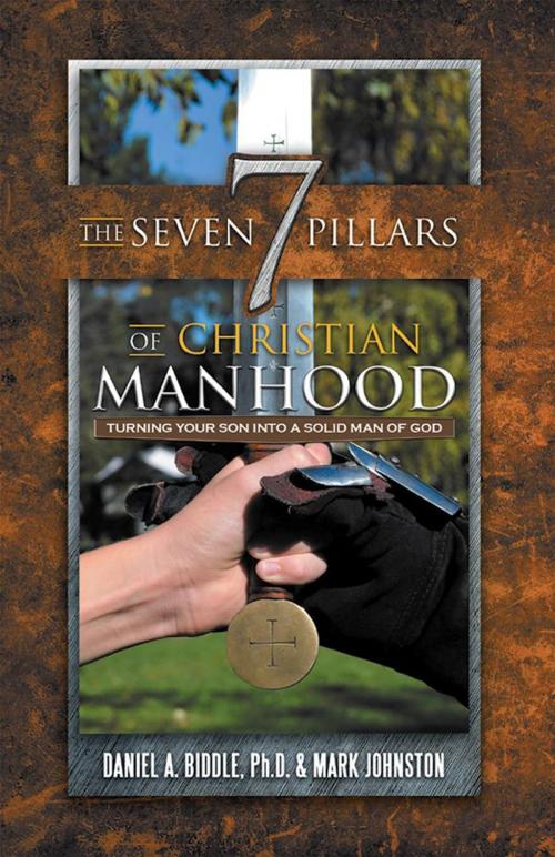 Cover of the book The Seven Pillars of Christian Manhood by Daniel A. Biddle, Mark Johnston, WestBow Press