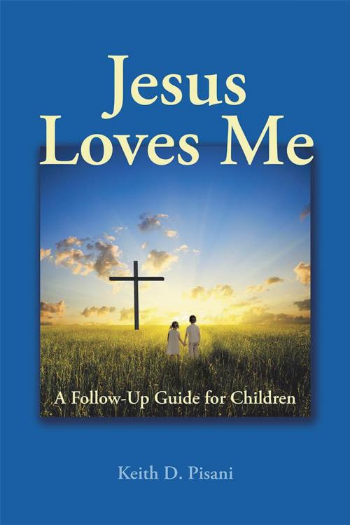 Cover of the book Jesus Loves Me by Keith D. Pisani, WestBow Press